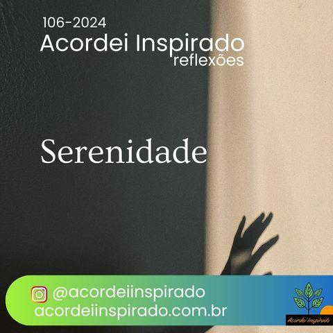 Acordei Inspirado 106/2024 - Serenidade